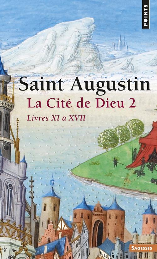 La Cité de Dieu. Tome 2, Livre XI à XVII