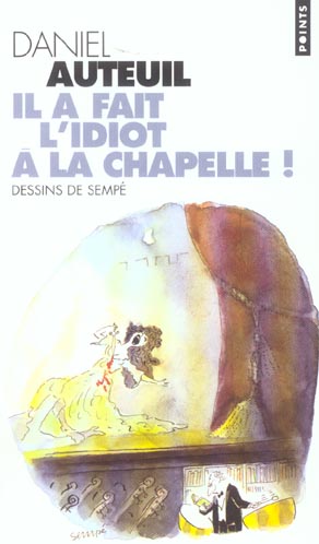 Il a fait l'idiot à la chapelle !