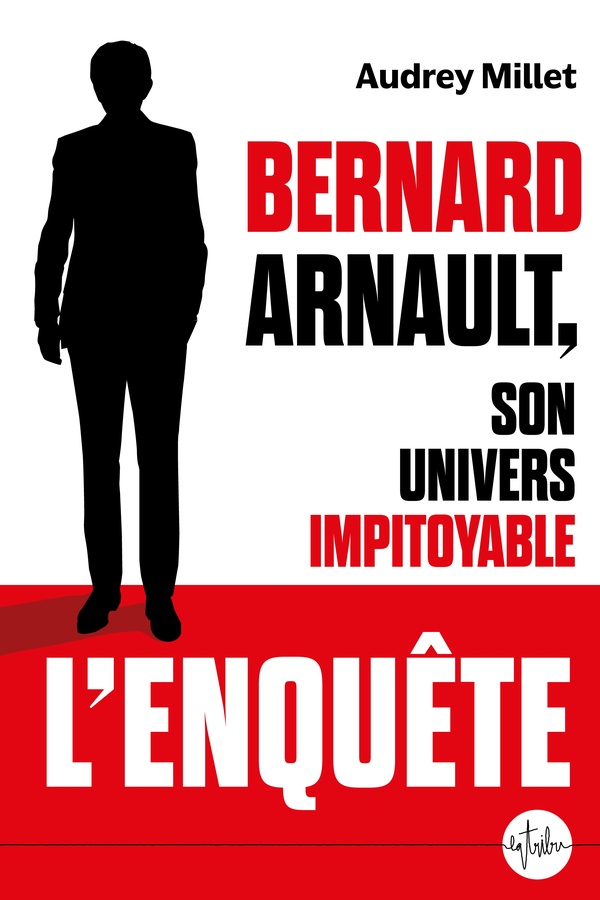 Bernard Arnault, son univers impitoyable. L'enquête