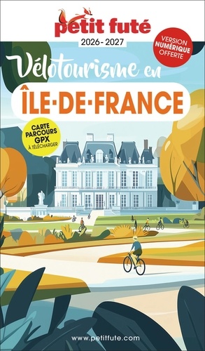 Petit Futé Vélotourisme en Ile-de-France. Edition 2026-2027