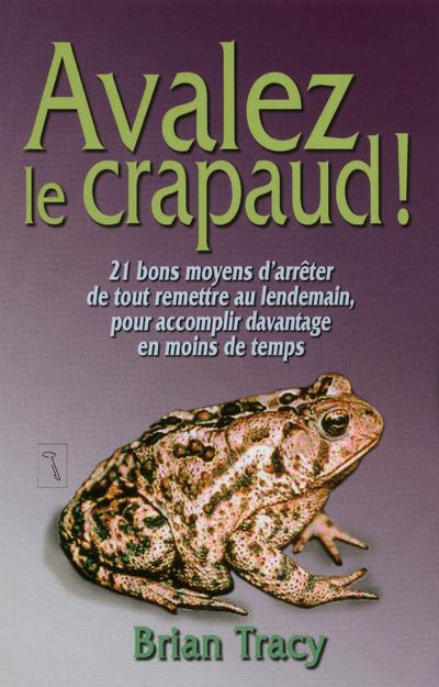 Avalez le crapaud ! 21 bons moyens d'arrêter de tout remettre au lendemain, pour accomplir davantage
