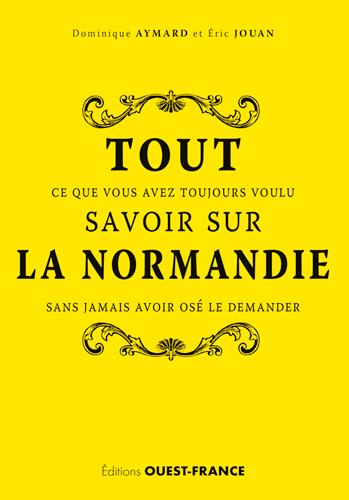 Tout ce que vous avez toujours voulu savoir sur la Normandie sans jamais avoir osé le demander