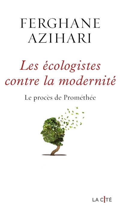 Les Ecologistes contre la modernité. Le procès de Prométhée
