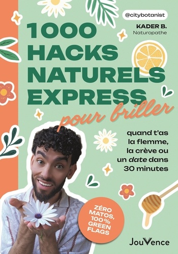 1000 hacks naturels express pour briller quand t'as la flemme, la crève ou un date dans 30 minutes.
