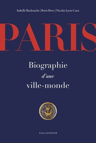 Paris. Biographie d'une ville-monde
