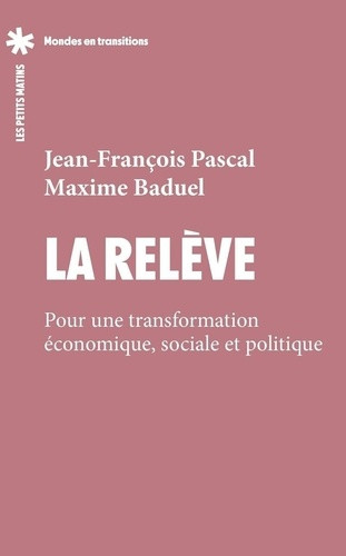 La relève. Pour une transformation économique, sociale et politique