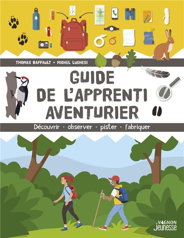 Guide de l'apprenti aventurier. Découvrir, observer, pister, fabriquer