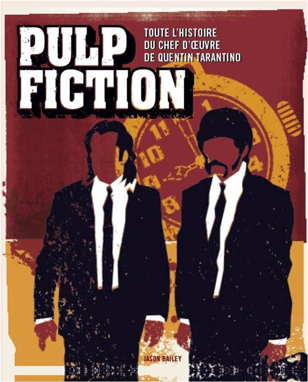 Pulp fiction. Toute l'histoire du chef d'oeuvre de Quentin Tarantino