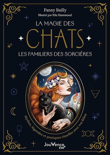 La magie des Chats, les familiers des sorcières. Mythes, légendes et pratiques rituelles avec vos fé
