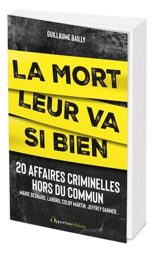 La mort leur va si bien. Affaires criminelles hors du commun