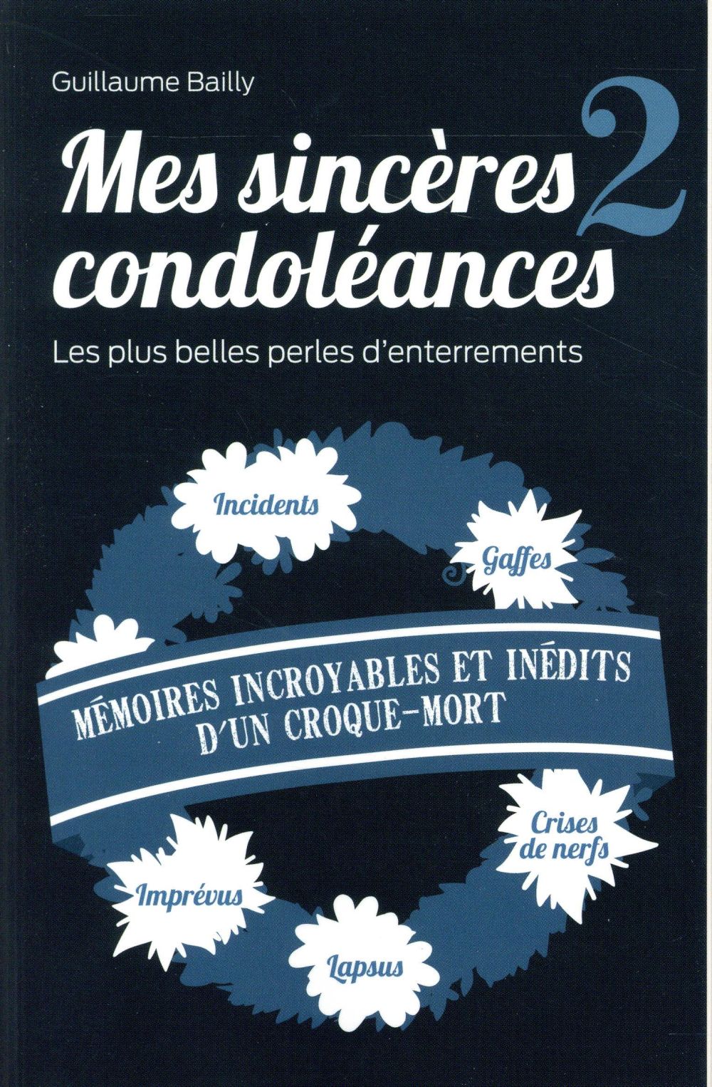 Mes sincères condoléances 2. Les plus belles perles d'enterrements