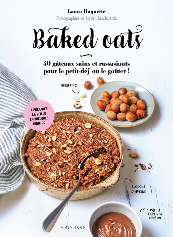 Baked oats. 40 gâteaux sains et rassasiants pour le petit-déj ou le goûter !