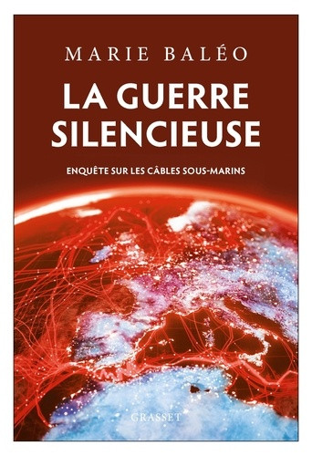 La guerre silencieuse. Enquête sur les câbles sous-marins