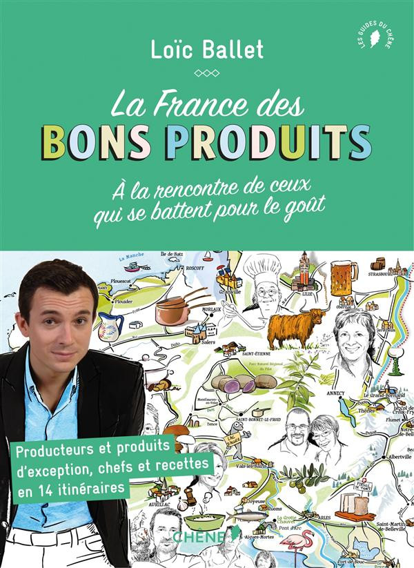 La France des bons produits. A la rencontre de ceux qui se battent pour le goût
