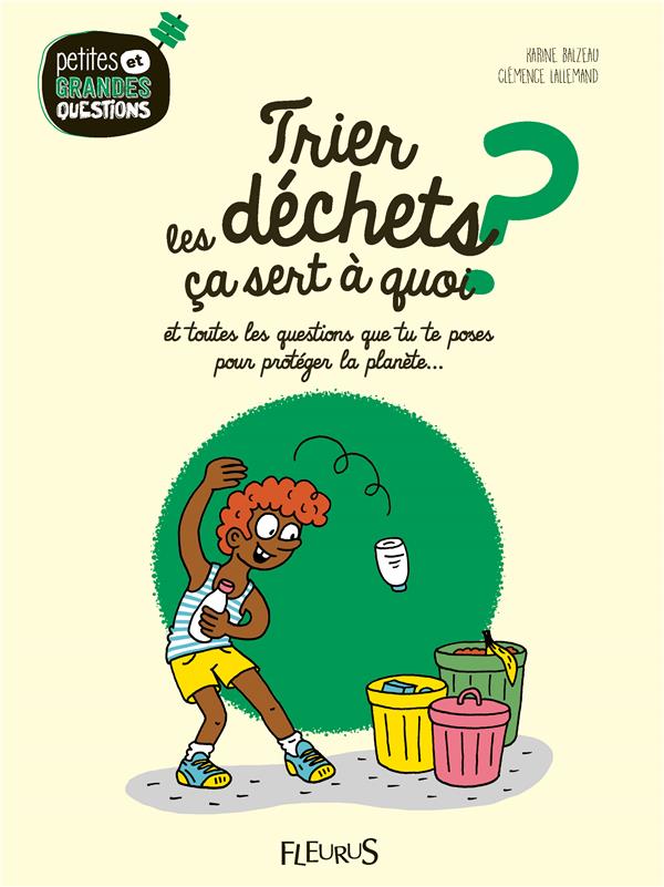 Trier les déchets ça sert à quoi ? Et toutes les questions que tu te poses pour protéger la planète.