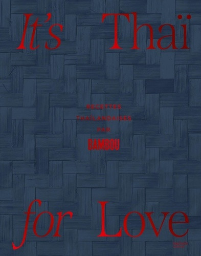 It's Thaï for Love. Recettes thaïlandaises par Bambou