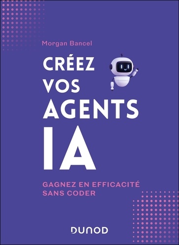 Créez vos agents IA. Gagnez en efficacité sans coder