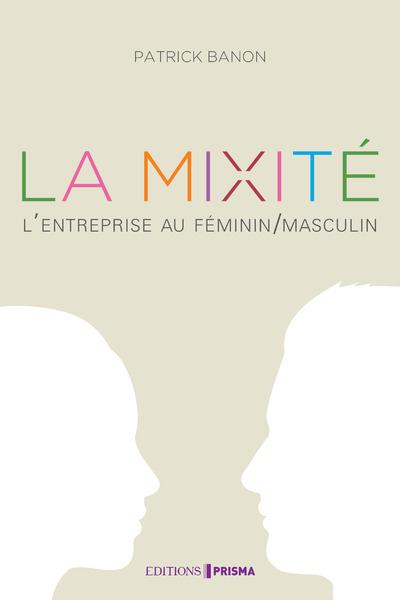 Osons la mixité ! L'entreprise au féminin/masculin