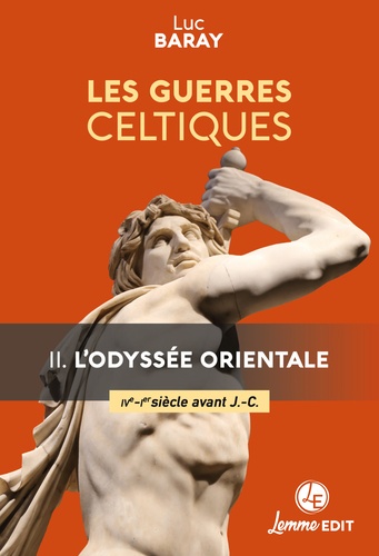 Les guerres celtiques Tome 2 : L'Odyssée orientale, IIIe - Ier siecles avant J.-C.