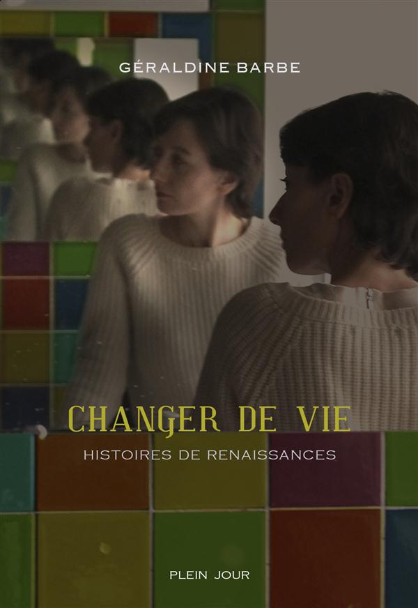 Changer de vie. Histoires de renaissances