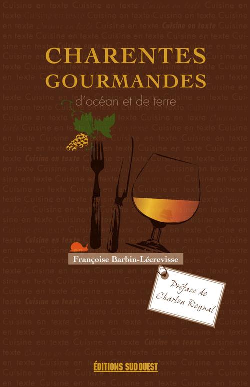 Charentes gourmandes. D'océan et de terre
