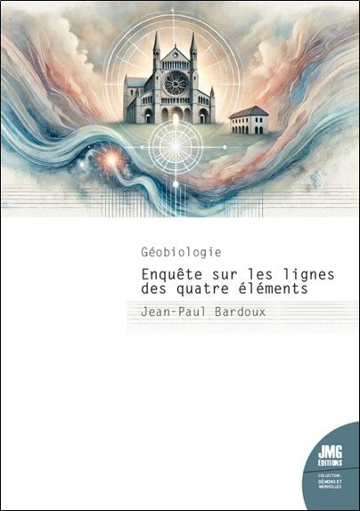 Géobiologie. Enquête sur les lignes des quatre éléments