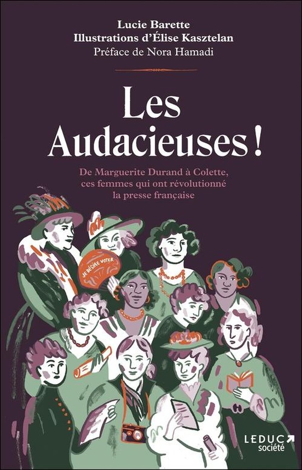 Les Audacieuses! De Marguerite Durand à Colette, ces femmes qui ont révolutionné la presse française
