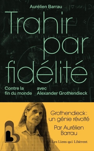 Trahir par fidélité. Contre la fin du monde avec Alexander Grothendieck