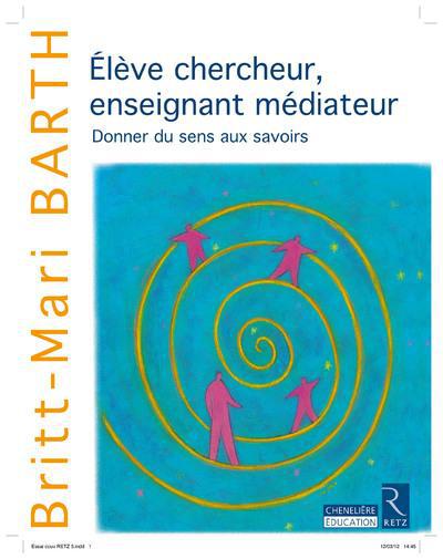 Elève chercheur, enseignant médiateur. Donner du sens aux savoirs