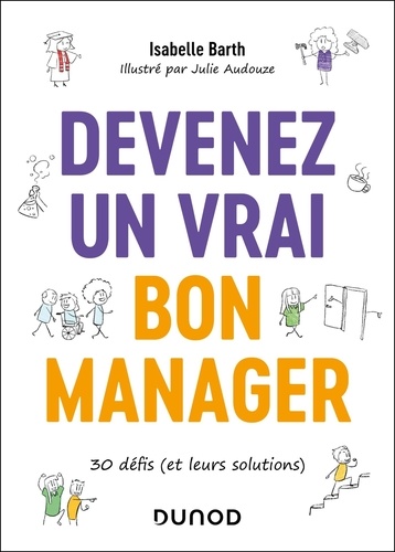 Devenez un vrai bon manager. 30 défis (et leurs solutions)