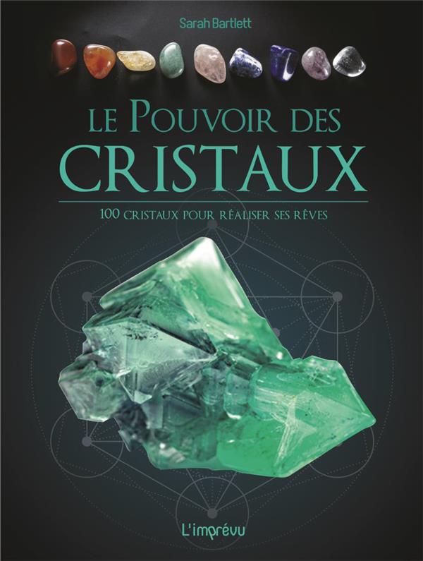 Le pouvoir des cristaux. 100 cristaux pour réaliser ses rêves