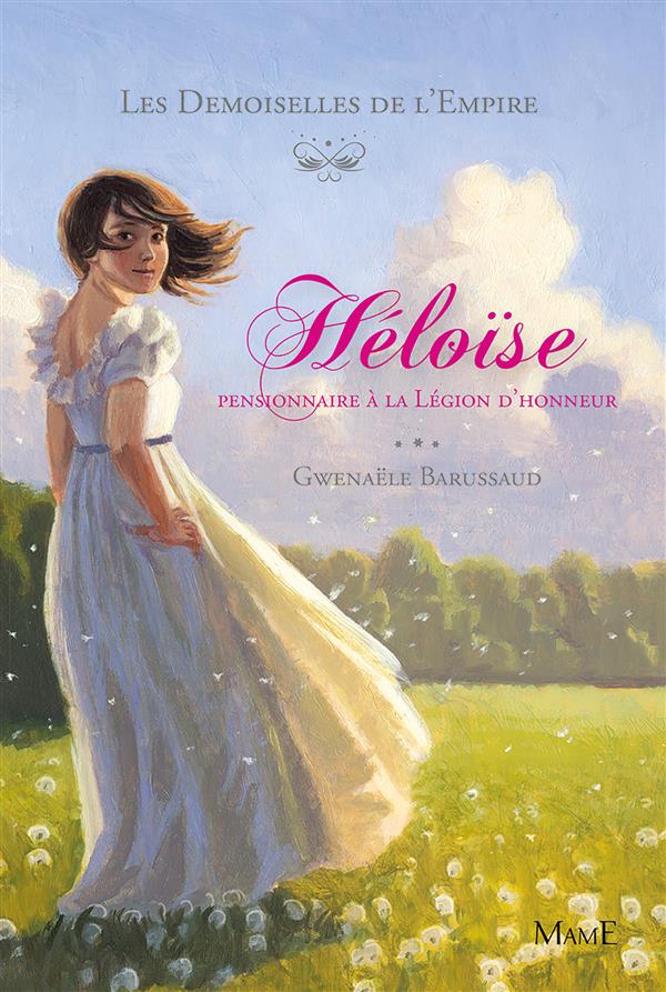 Les Demoiselles de l'Empire Tome 1 : Héloise, pensionnaire à la légion d'honneur