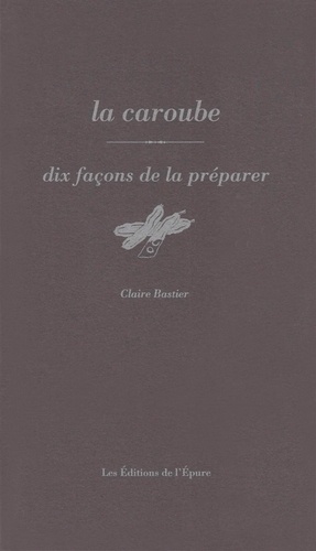 La caroube. Dix façons de la préparer