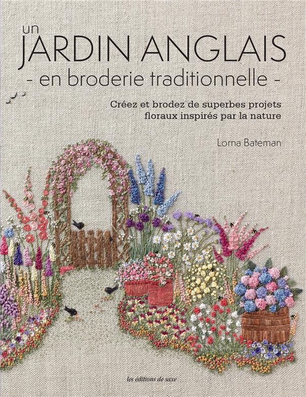 Un jardin anglais en broderie traditionnelle. Créez et brodez de superbes projets floraux inspirés p