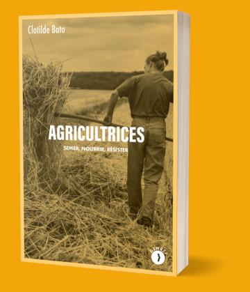 Agricultrices. Semer, nourrir, résister