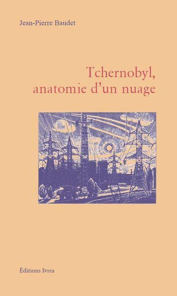 Tchernobyl. Anatomie d'un nuage, inventaire provisoire des dégâts physiques et moraux consécutifs à