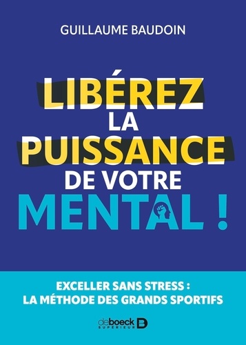 Libérez la puissance de votre mental ! Exceller sans stress : la méthode des grands sportifs