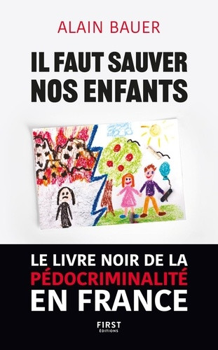 Il faut sauver nos enfants. Le livre noir de la pédocriminalité en France