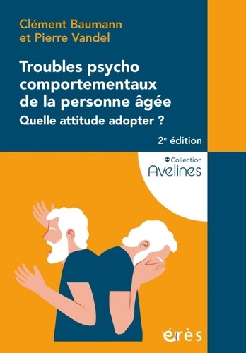 Troubles psychocomportementaux de la personne âgée. Quelle attitude adopter ? 2e édition