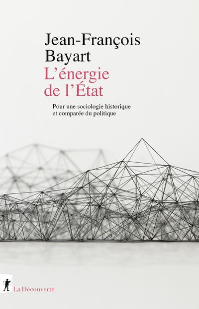L'énergie de l'Etat. Pour une sociologie historique et comparée du politique