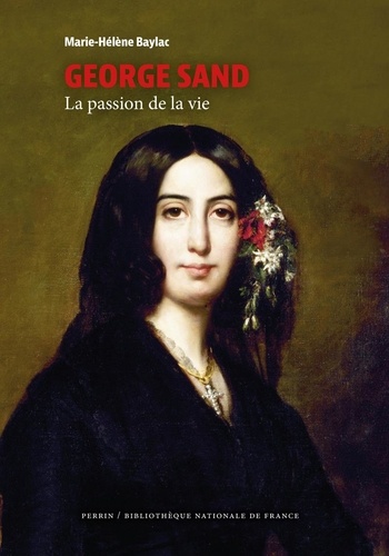 George Sand. La passion de la vie