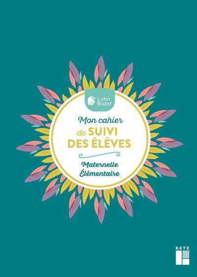 Mon carnet de suivi des élèves Maternelle - Elémentaire. Avec des stickers et un marque-page