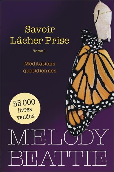 Savoir Lâcher Prise. Tome 1, Méditations quotidiennes