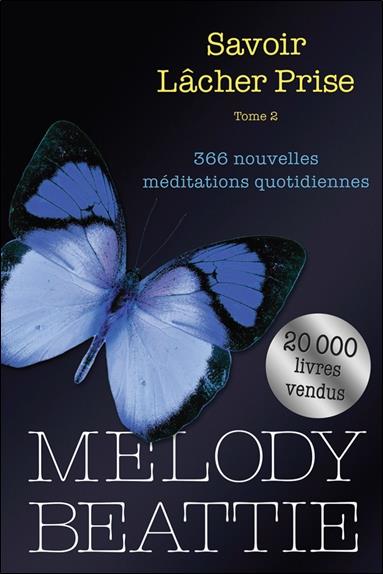 Savoir lâcher prise. Tome 2, 366 nouvelles méditations quotidiennes