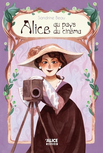 Alice au pays du cinéma. La vie extraordinaire d'Alice Guy, la première cinéaste