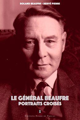 Le Général Beaufre. Portraits croisés