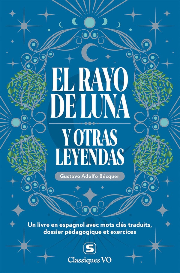 CLASSIQUES - EL RAYO DE LUNA Y OTRAS LEYENDAS - AVEC TERMES CLES TRADUITS, DOSSIER PEDAGOGIQUE ET EX