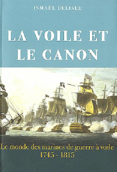 La voile et le canon. Le monde des marines de guerre à voile (1745-1815)