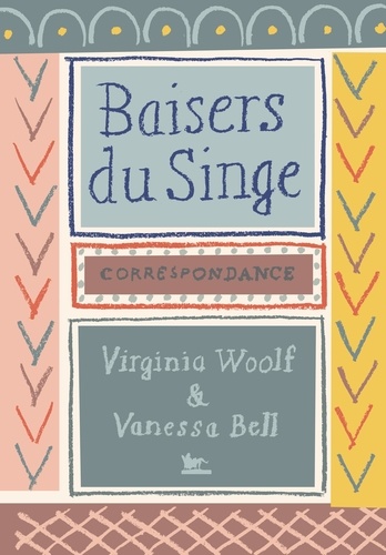 Baisers du singe. Correspondance 1904-1941