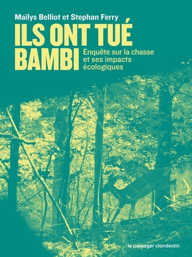 Ils ont tué Bambi. Enquête sur la chasse et ses impacts écologiques